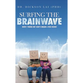 Surfing the BrainWave: How I Tuned My Son's Brain-for Good! - Hardcover