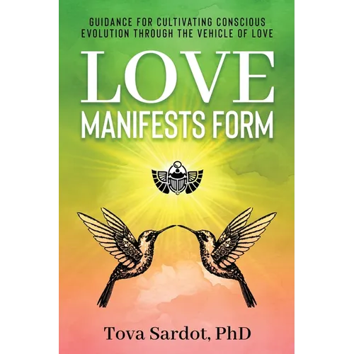 Love Manifests Form: Guidance for Cultivating Conscious Evolution through the Vehicle of Love - Paperback | Books | Wiccan Center