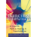 Dancing Mindfulness: A Creative Path to Healing and Transformation - Hardcover | Books | Wiccan Center