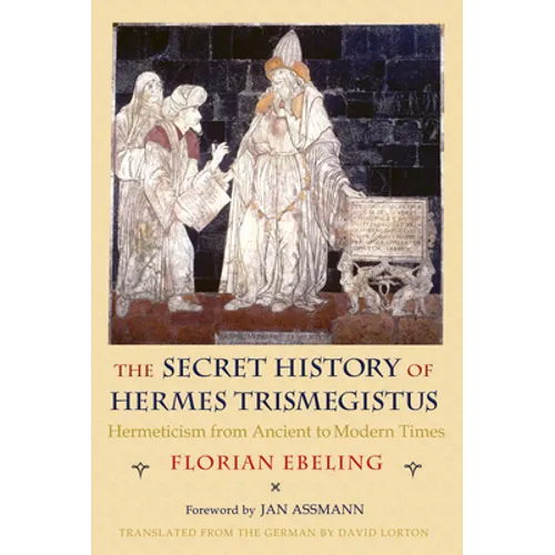The Secret History of Hermes Trismegistus: Hermeticism from Ancient to Modern Times - Paperback | Books | Wiccan Center