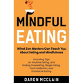 Mindful Eating: What Zen Masters Can Teach You About Eating and Mindfulness, Including Tips on Intuitive Eating, and Ending Overeating - Paperback | Books | Wiccan Center