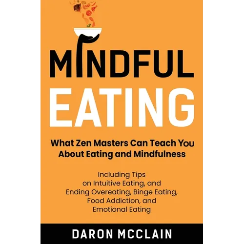 Mindful Eating: What Zen Masters Can Teach You About Eating and Mindfulness, Including Tips on Intuitive Eating, and Ending Overeating - Paperback | Books | Wiccan Center