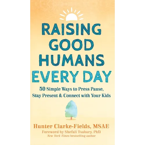 Raising Good Humans Every Day: 50 Simple Ways to Press Pause, Stay Present, and Connect with Your Kids - Hardcover | Books | Wiccan Center