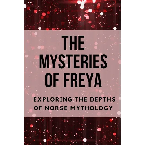 The Mysteries of Freya: Exploring the Depths of Norse Mythology - Paperback | Books | Wiccan Center