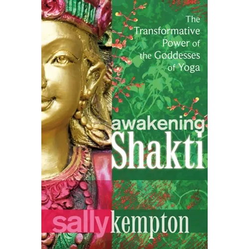 Awakening Shakti: The Transformative Power of the Goddesses of Yoga - Paperback | Books | Wiccan Center