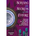 Scrying the Secrets of the Future: How to Use Crystal Ball, Fire, Wax, Mirrors, Shadows, and Spirit Guides to Reveal Your Destiny - Paperback | Books | Wiccan Center