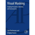 Visual Masking: Studying Perception, Attention, and Consciousness - Paperback