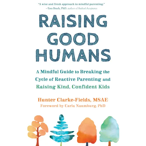 Raising Good Humans: A Mindful Guide to Breaking the Cycle of Reactive Parenting and Raising Kind, Confident Kids - Paperback | Books | Wiccan Center