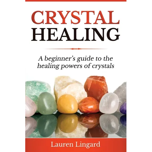 Crystal Healing: A Beginner's Guide to the Healing Powers of Crystals - Paperback | Books | Wiccan Center