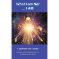 What I am Not... I AM: Becoming a Channel and Messages of Wisdom, Truth, & Guidance for Humanity - Hardcover | Books | Wiccan Center