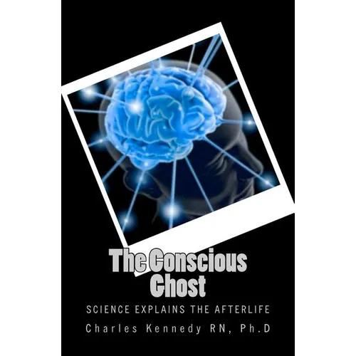 The Conscious Ghost: Science Explains the Afterlife - Paperback | Books | Wiccan Center