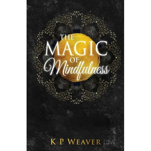 The Magic of Mindfulness - Paperback | Books | Wiccan Center