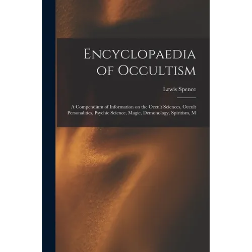 Encyclopaedia of Occultism; a Compendium of Information on the Occult Sciences, Occult Personalities, Psychic Science, Magic, Demonology, Spiritism, M - Paperback | Books | Wiccan Center