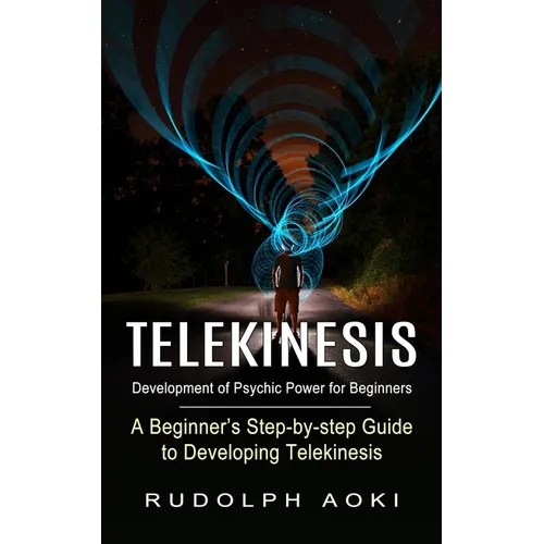 Telekinesis: Development of Psychic Power for Beginners (A Beginner's Step-by-step Guide to Developing Telekinesis) - Paperback | Books | Wiccan Center