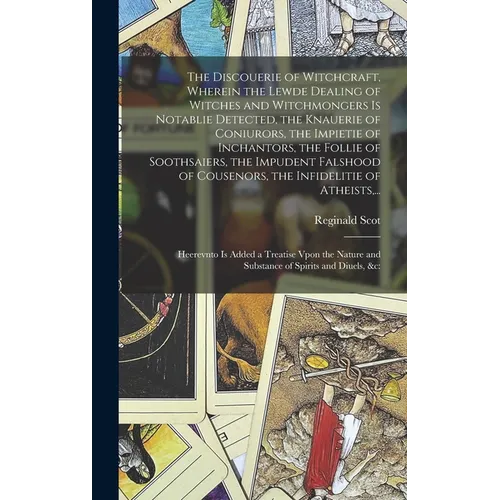 The Discouerie of Witchcraft, Wherein the Lewde Dealing of Witches and Witchmongers is Notablie Detected, the Knauerie of Coniurors, the Impietie of I - Hardcover | Books | Wiccan Center