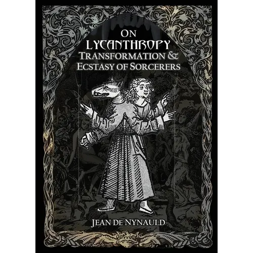 On Lycanthropy, Transformation & Ecstasy Of Sorcerers - Paperback | Books | Wiccan Center