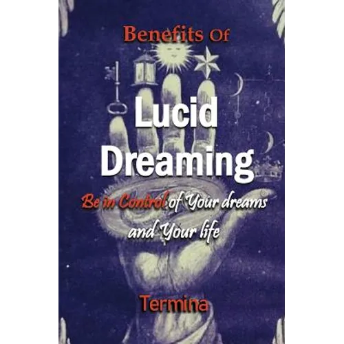 Benefits of Lucid Dreaming: Be in control of your dreams and your life - Paperback | Books | Wiccan Center