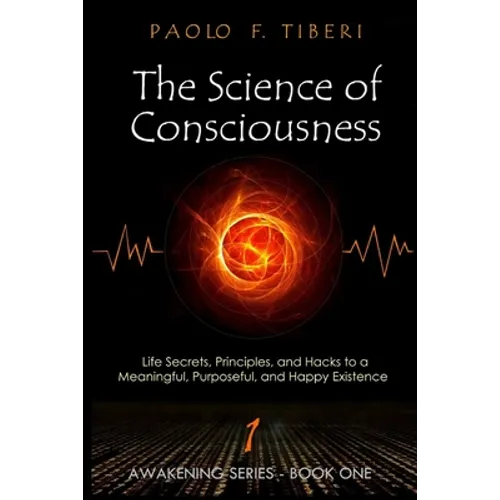 The Science of Consciousness: Life Secrets, Principles, and Hacks to a Meaningful, Purposeful, and Happy Existence - Paperback | Books | Wiccan Center