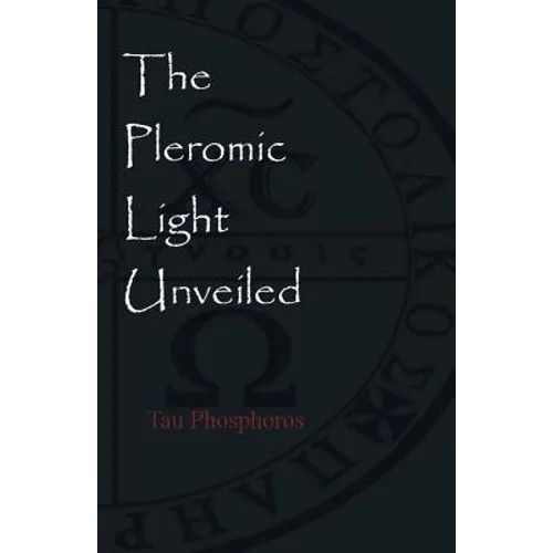 The Pleromic LIght Unveiled: An Instructive Monograph on the Holy Gnostic Liturgy of the Pleromic Light