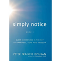 Simply Notice: Clear Awareness is the Key to Happiness, Love and Freedom - Hardcover | Books | Wiccan Center