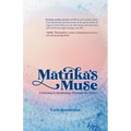 Mātrikā's Muse: A Journey to Awakening Through the Senses - Paperback
