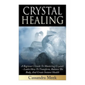 Crystal Healing: A Beginner's Guide To Mastering Crystals: Learn How To Transform, Balance The Body, And Create Instant Health - Paperback | Books | Wiccan Center