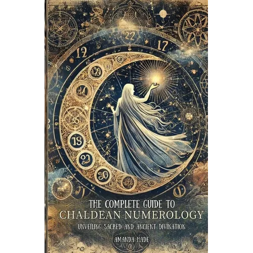 The Complete Guide to Chaldean Numerology: Unveiling Sacred and Ancient Divination - Paperback | Books | Wiccan Center
