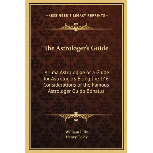 The Astrologer's Guide: Anima Astrologiae or a Guide for Astrologers Being the 146 Considerations of the Famous Astrologer Guido Bonatus - Hardcover | Books | Wiccan Center