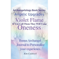 Archangelology, Violet Flame, Oneness: If You Call Them They Will Come - Paperback | Books | Wiccan Center