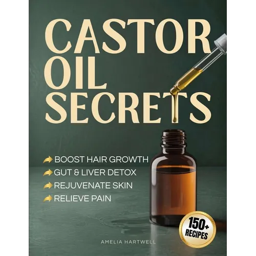 Castor Oil Secrets: Natural Remedies and Recipes to Boost Hair Growth, Rejuvenate Skin, Relieve Pain & Achieve Full-Body Holistic Wellness - Paperback | Books | Wiccan Center