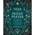 A Year of Pagan Prayer: A Sourcebook of Poems, Hymns, and Invocations from Four Thousand Years of Pagan History - Paperback