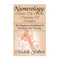 Numerology: Master The Secret Meaning Of Numbers: : The Beginners Guidebook To Decoding Your Destiny - Paperback | Books | Wiccan Center