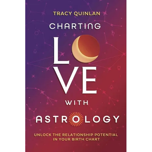 Charting Love with Astrology: Unlock the Relationship Potential in Your Birth Chart - Paperback | Books | Wiccan Center