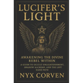 Lucifer's Light: Awakening the Divine Rebel Within: A Guide to Occult Enlightenment, Shadow Alchemy, and the Left Hand Path - Paperback