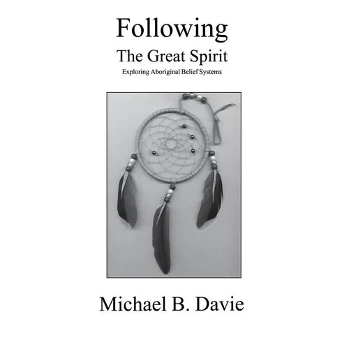 Following the Great Spirit: Exploring Aboriginal Belief Systems - Hardcover | Books | Wiccan Center