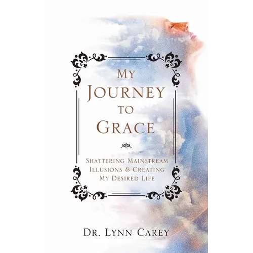My Journey to Grace: Shattering Mainstream Illusions and Creating My Desired Life - Paperback | Books | Wiccan Center