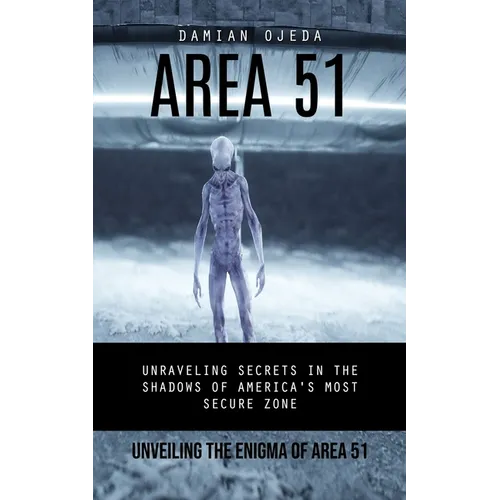 Area 51: Unveiling the Enigma of Area 51 (Unraveling Secrets in the Shadows of America's Most Secure Zone) - Paperback | Books | Wiccan Center