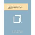 A Companion to the Spiritual Exercises of St. Ignatius - Paperback | Books | Wiccan Center