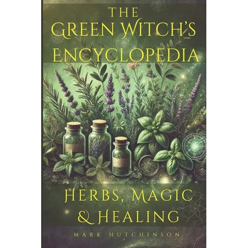 The Green Witch's Encyclopedia: Herbs, Magic & Healing - Paperback | Books | Wiccan Center