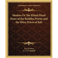 Mudras Or The Ritual Hand Poses of the Buddha Priests and the Shiva Priest of Bali - Paperback | Books | Wiccan Center