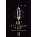 The Arcturian Code - Crystals of Healing and Harmony - Paperback | Books | Wiccan Center