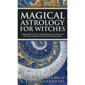 Magical Astrology for Witches: A Beginner Witch's Guide to Working Magic with the Planets and the Zodiac, with Spells, Oil Blends, and Divination Spr - Hardcover | Books | Wiccan Center