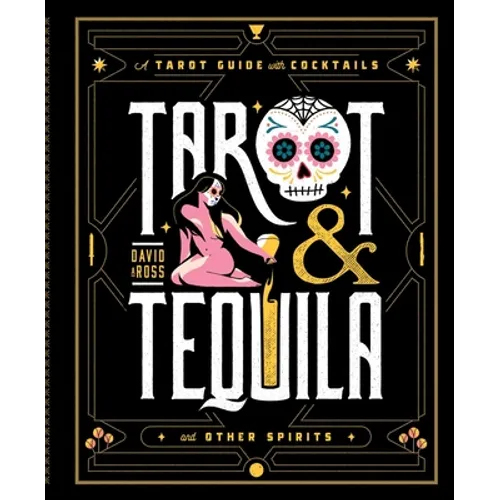 Tarot & Tequila: A Tarot Guide with Cocktails - Hardcover | Books | Wiccan Center