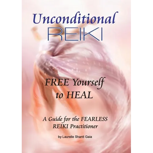 Unconditional Reiki Free Yourself to Heal - Paperback | Books | Wiccan Center