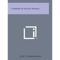 A Primer of Occult Physics - Hardcover