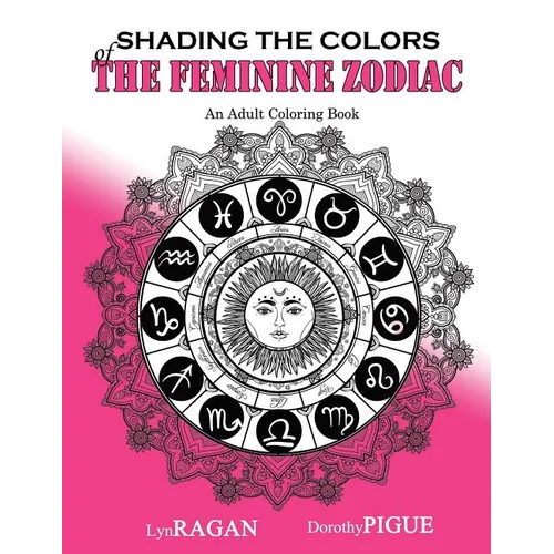 Shading The Colors Of The Feminine Zodiac: An Adult Coloring Book - Paperback | Books | Wiccan Center