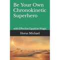 Be Your Own Chronokinetic Superhero: with Effective Egyptian Magic - Paperback | Books | Wiccan Center