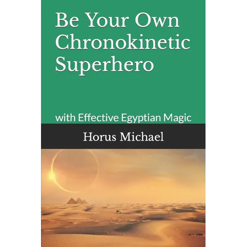 Be Your Own Chronokinetic Superhero: with Effective Egyptian Magic - Paperback | Books | Wiccan Center