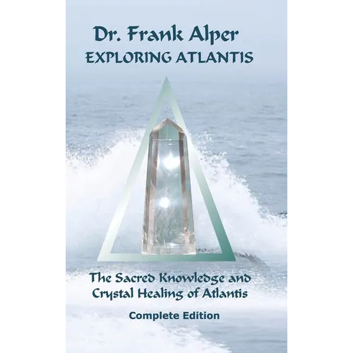 Exploring Atlantis: The Sacred Knowledge and Crystal Healing of Atlantis - Hardcover