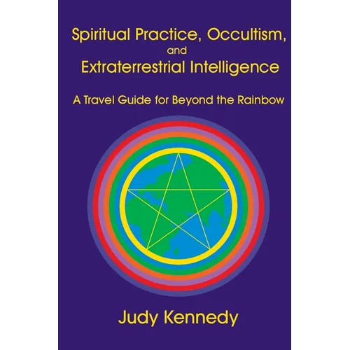 Spiritual Practice, Occultism, and Extraterrestrial Intelligence: A Travel Guide for Beyond the Rainbow - Paperback | Books | Wiccan Center